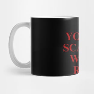 IF YOU'RE SCARED, WEAR RED. Mug